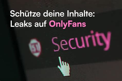 Die Wahrheit über OnlyFans Leaks: Schutz deiner Inhalte und。